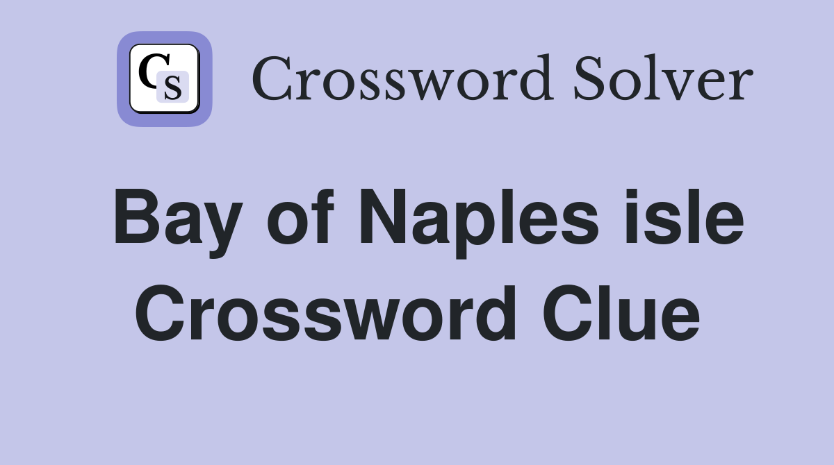 Bay of Naples isle Crossword Clue