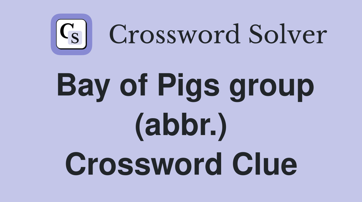 Bay of Pigs group (abbr.) Crossword Clue