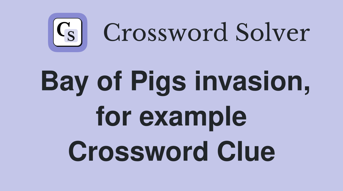 Bay of Pigs invasion, for example Crossword Clue