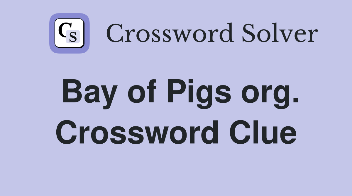 Bay of Pigs org. Crossword Clue