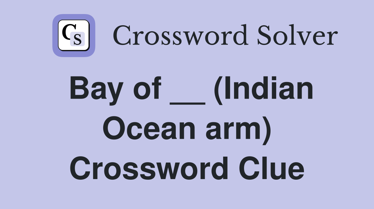 Bay of __ (Indian Ocean arm) Crossword Clue