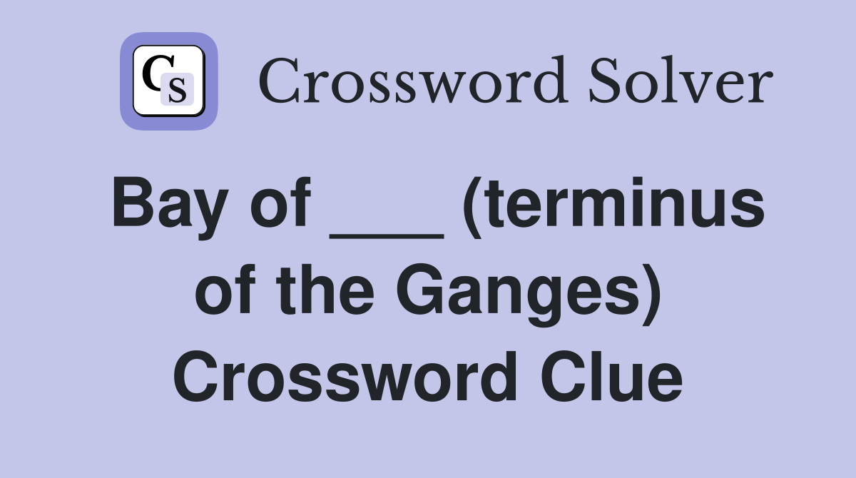 Bay of ___ (terminus of the Ganges) Crossword Clue