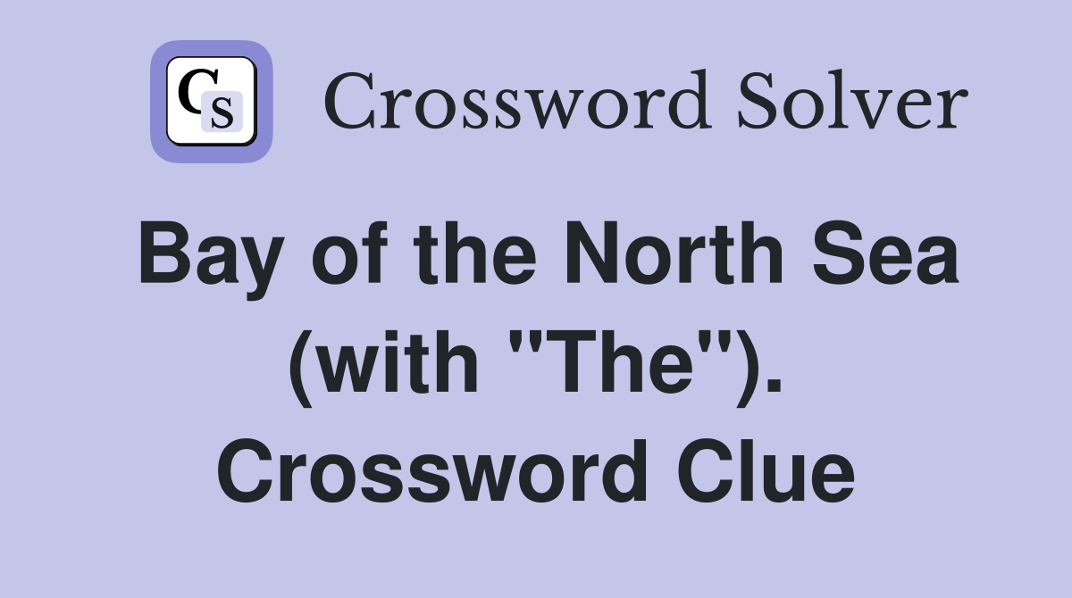 Bay of the North Sea (with "The"). Crossword Clue