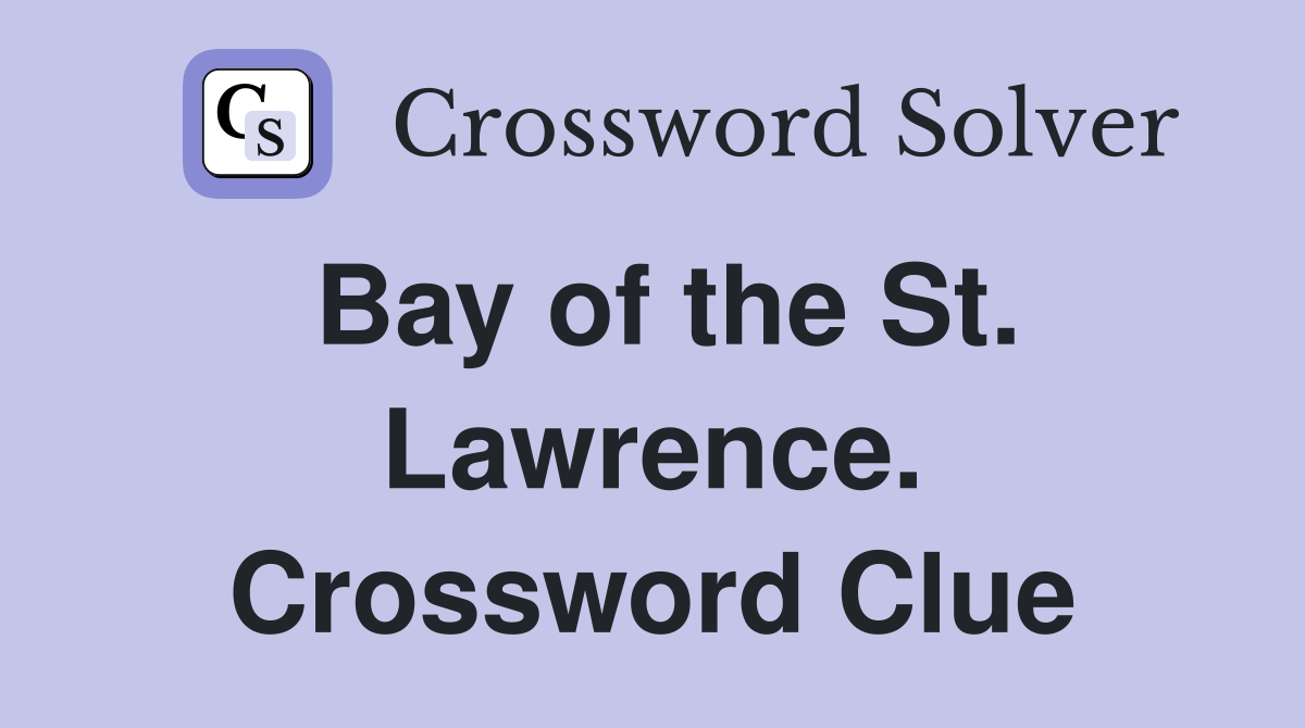 Bay of the St. Lawrence. Crossword Clue