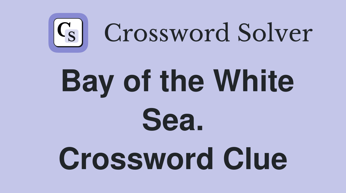 Bay of the White Sea. Crossword Clue