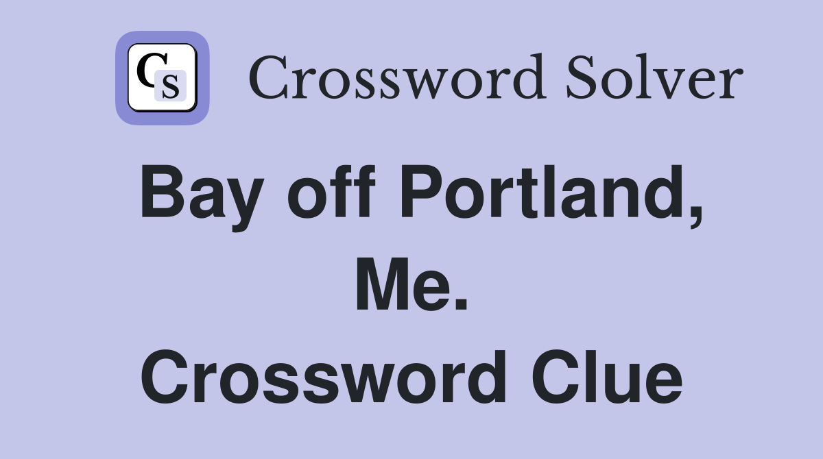 Bay off Portland, Me. Crossword Clue