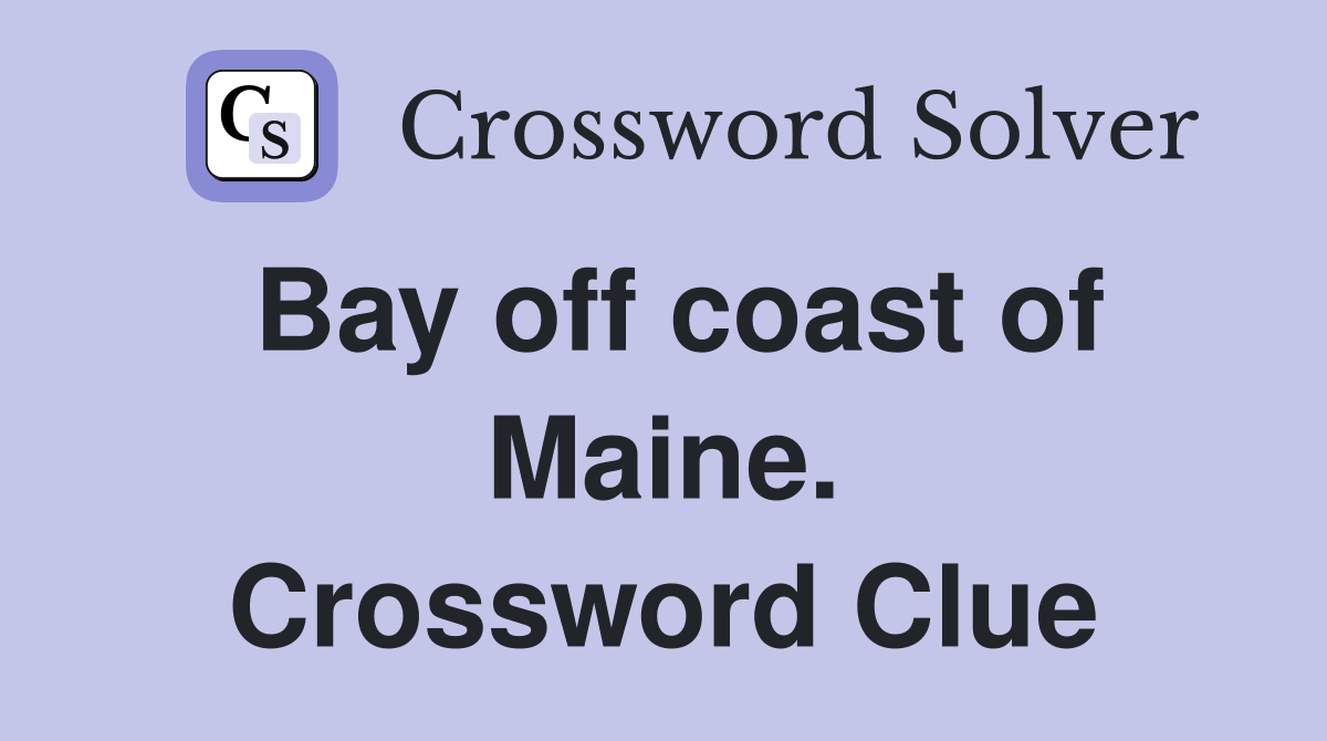 Bay off coast of Maine. Crossword Clue