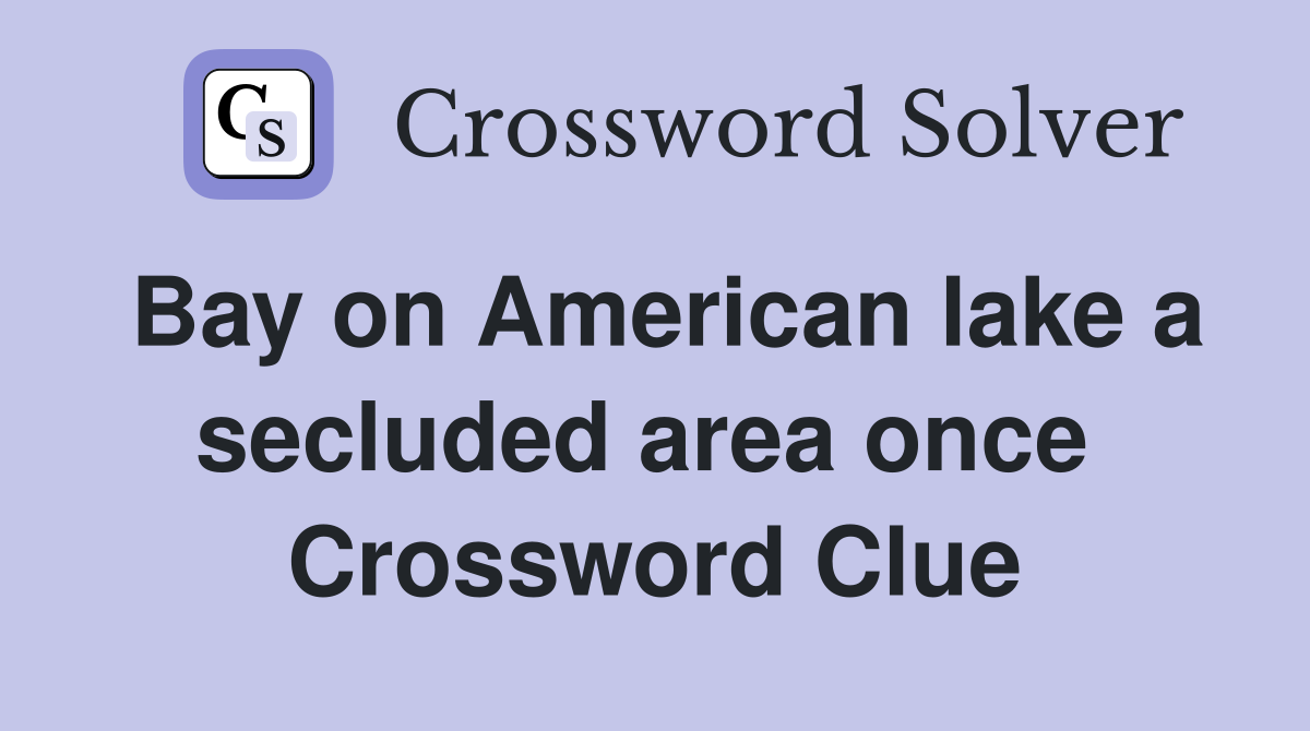 Bay on American lake a secluded area once  Crossword Clue