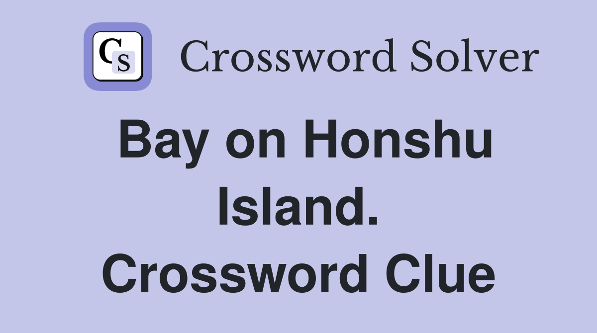 Bay on Honshu Island. Crossword Clue