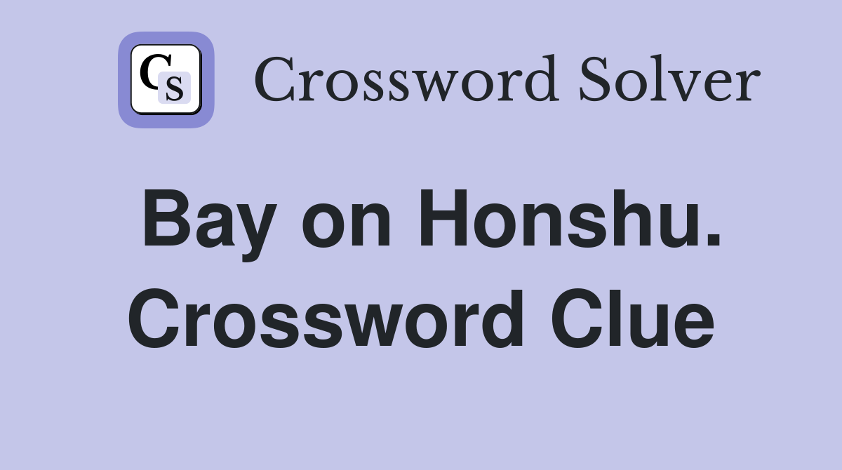 Bay on Honshu. Crossword Clue