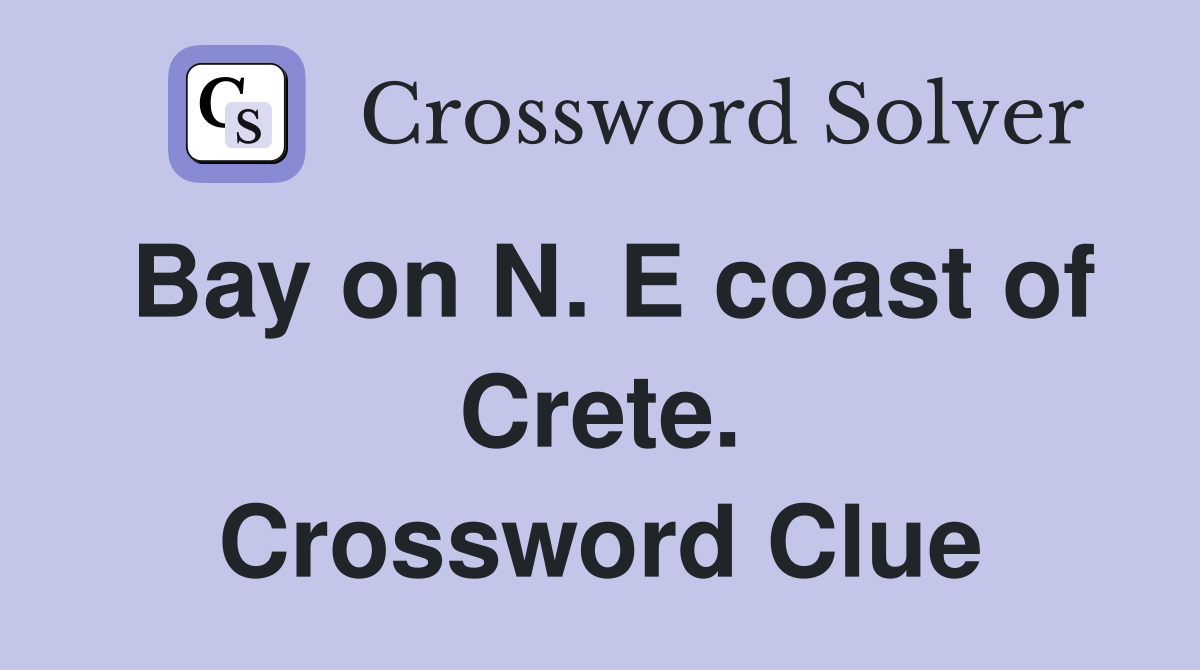 Bay on N. E coast of Crete. Crossword Clue