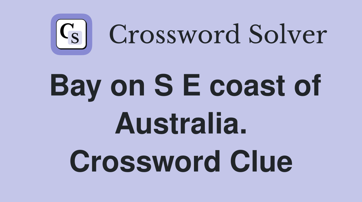 Bay on S E coast of Australia. Crossword Clue