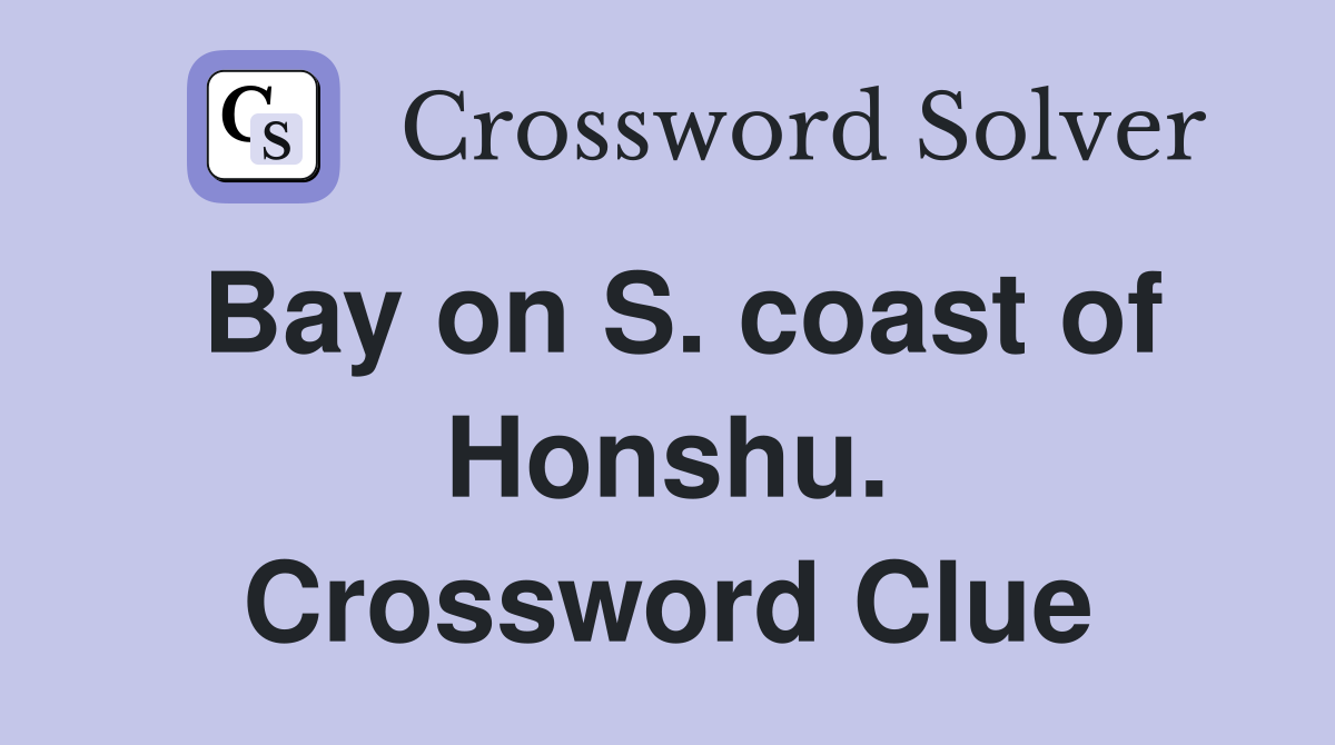 Bay on S. coast of Honshu. Crossword Clue