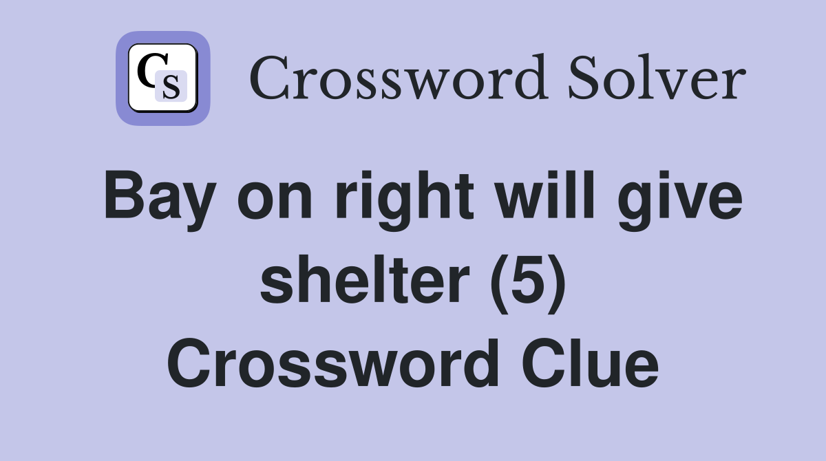 Bay on right will give shelter (5) Crossword Clue