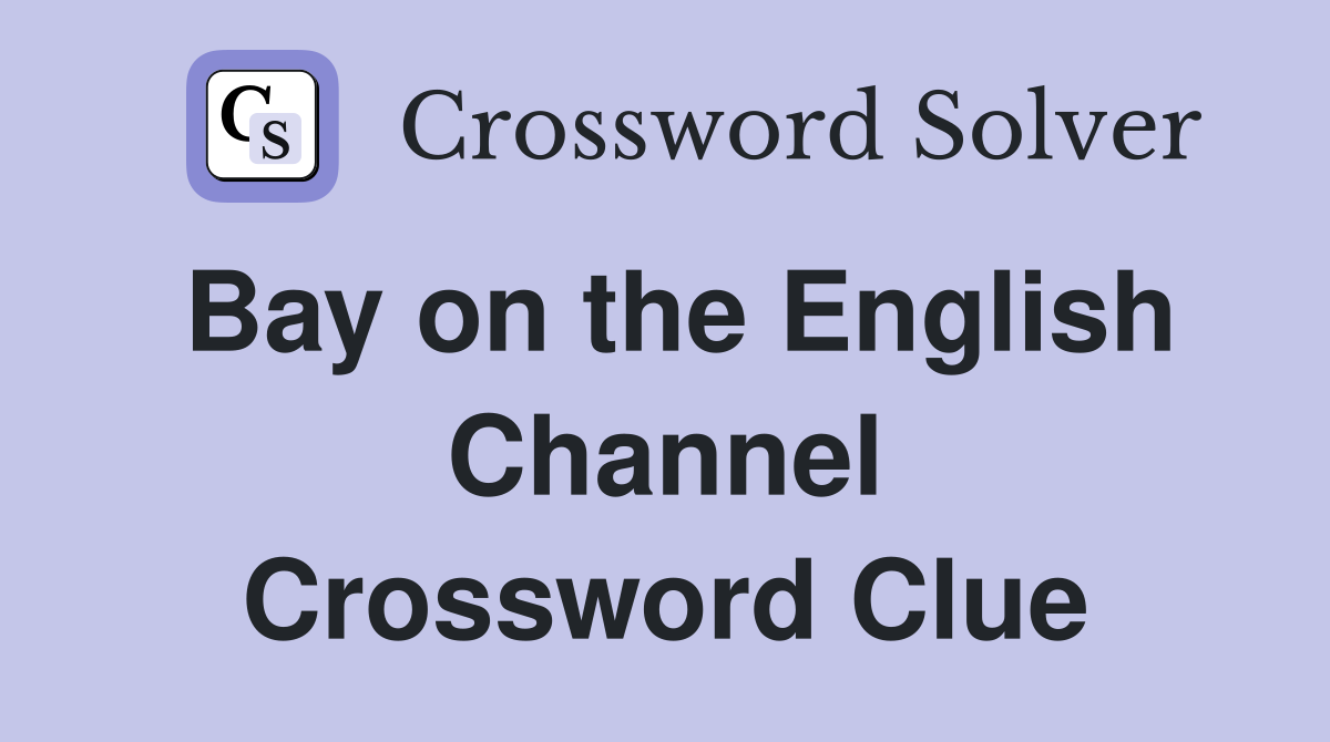 Bay on the English Channel Crossword Clue