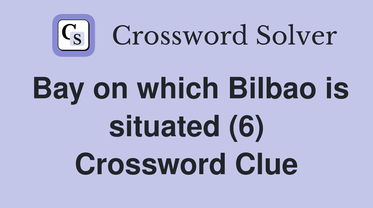 Bay on which Bilbao is situated (6) Crossword Clue