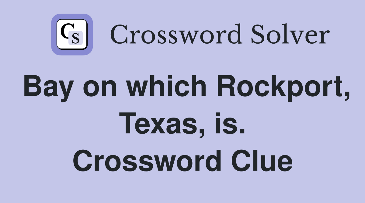 Bay on which Rockport, Texas, is. Crossword Clue