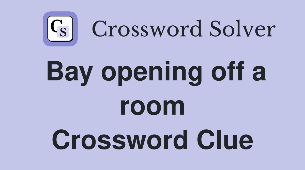 Bay opening off a room Crossword Clue