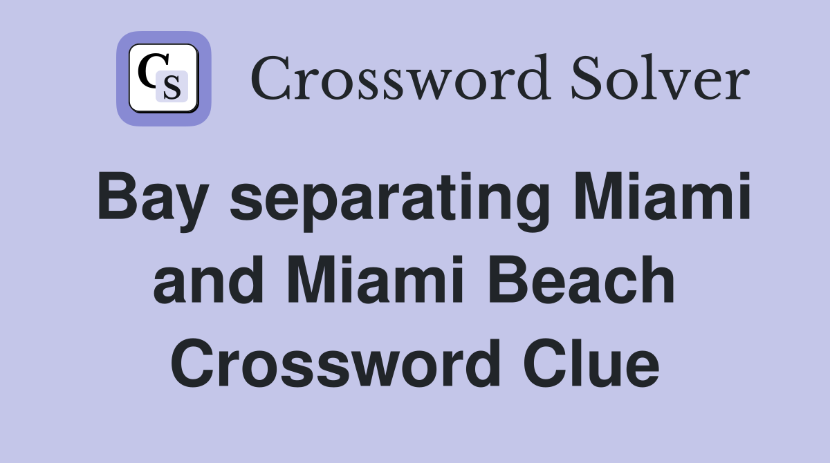 Bay separating Miami and Miami Beach Crossword Clue