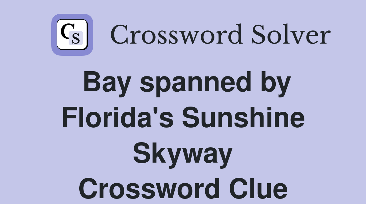 Bay spanned by Florida's Sunshine Skyway Crossword Clue