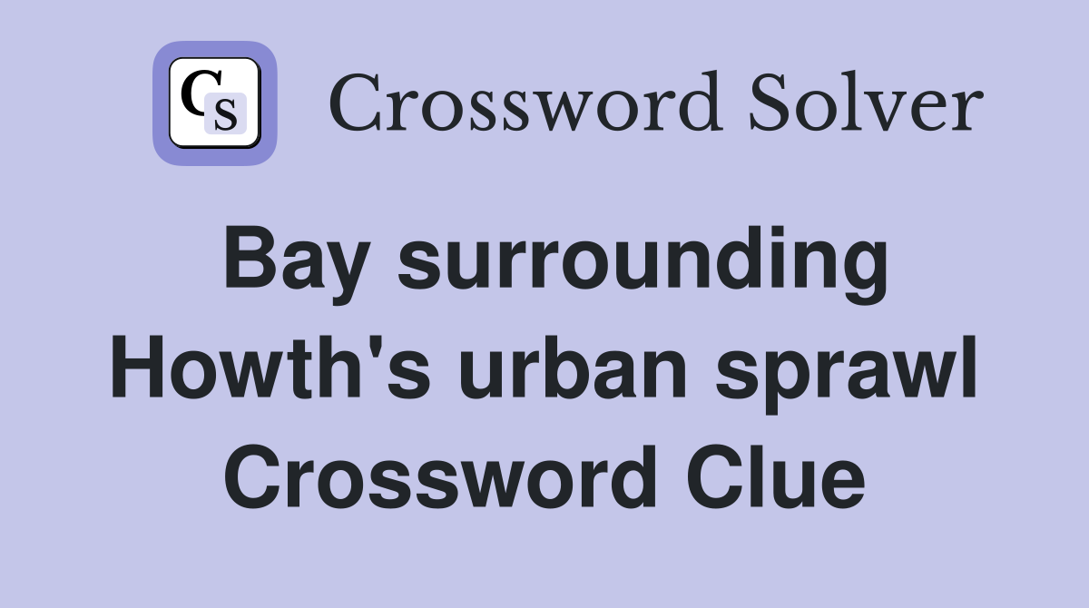 Bay surrounding Howth's urban sprawl Crossword Clue