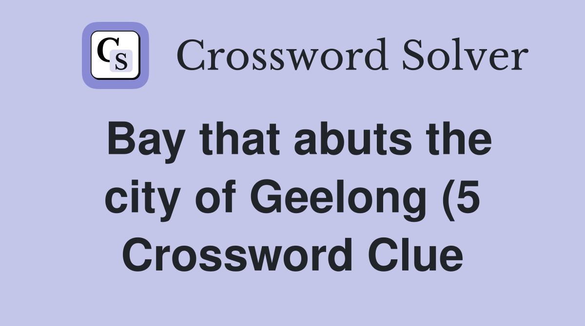 Bay that abuts the city of Geelong (5) Crossword Clue Answers Bay that abuts the city of Geelong (5) Crossword Clue Answers