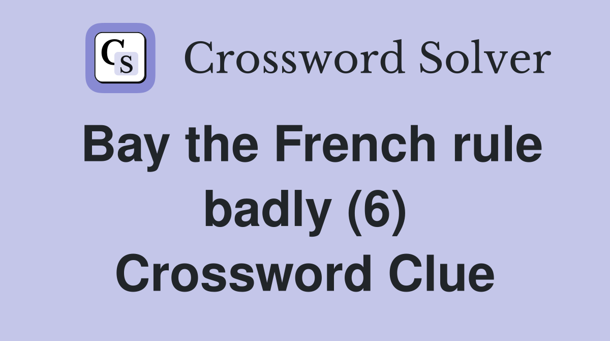 Bay the French rule badly (6) Crossword Clue