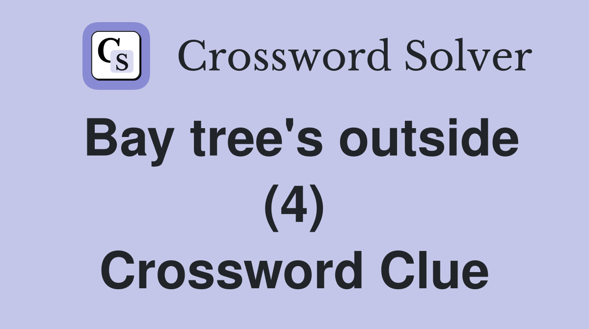 Bay tree's outside (4) Crossword Clue