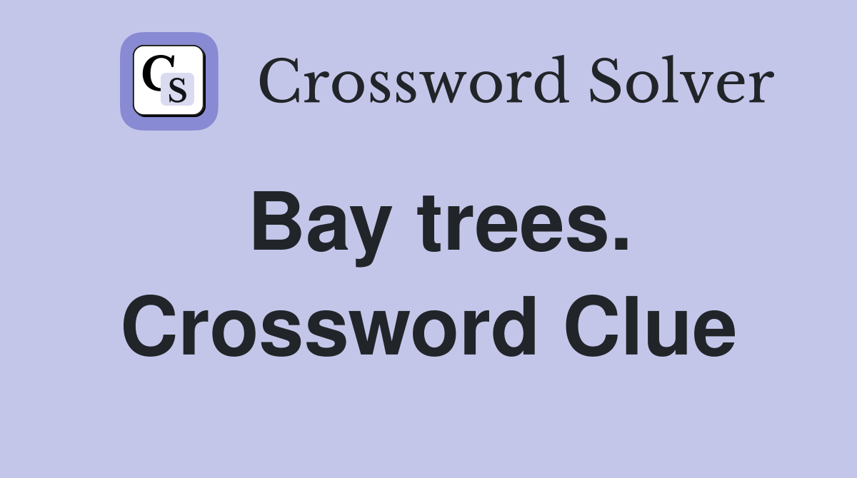 Bay trees. Crossword Clue