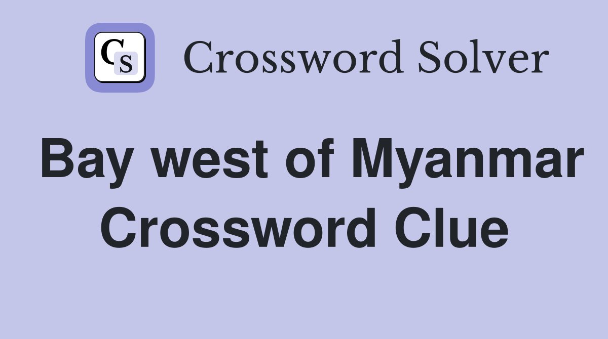 Bay west of Myanmar Crossword Clue