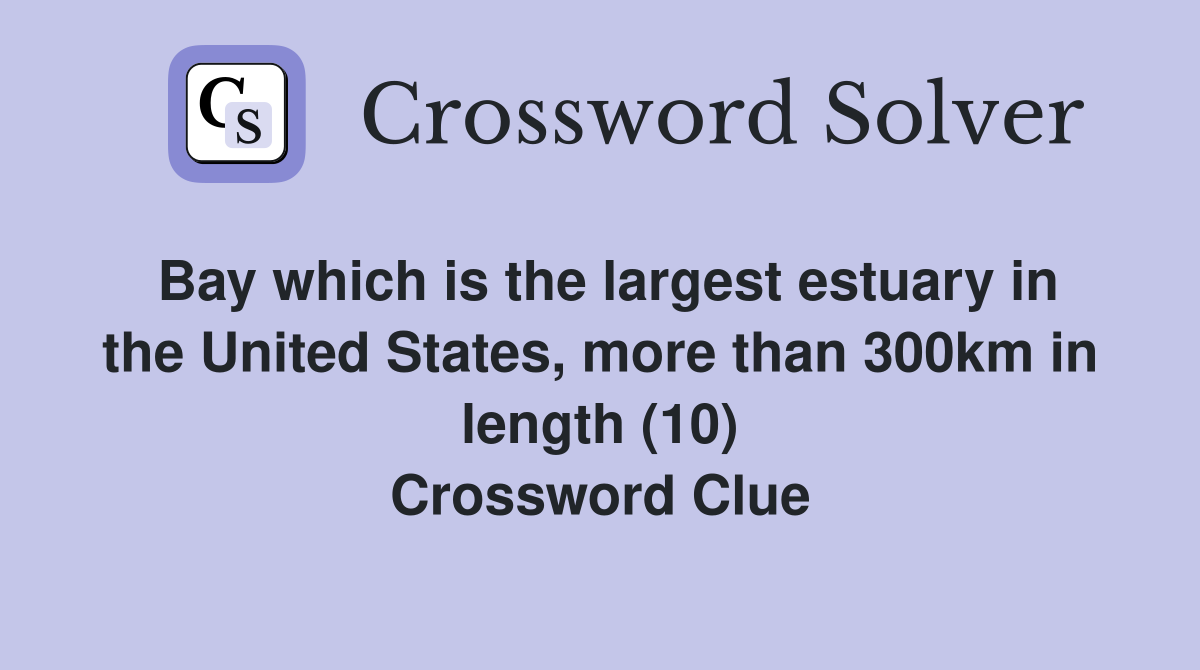 Bay which is the largest estuary in the United States, more than 300km in length (10) Crossword Clue