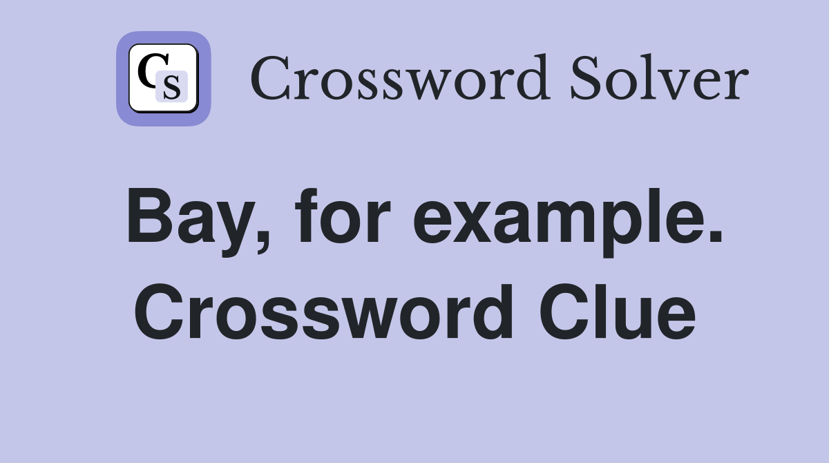 Bay, for example. Crossword Clue