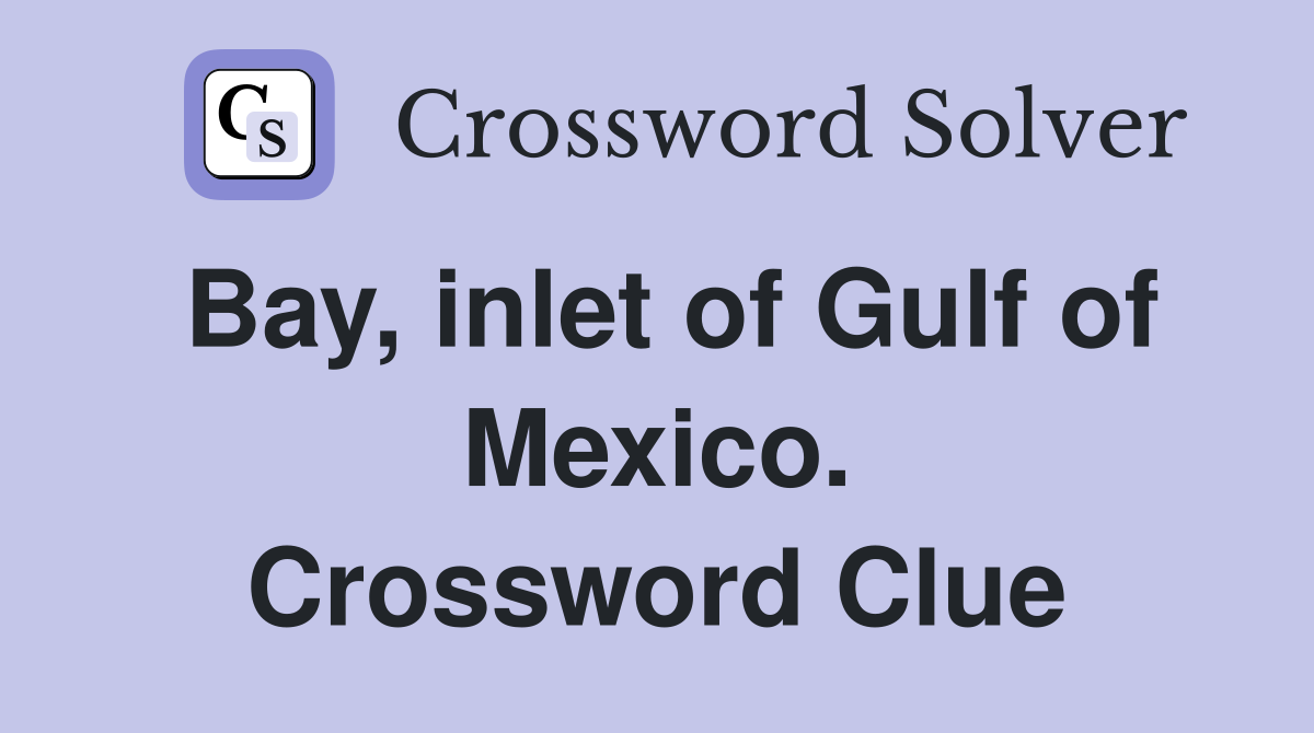 Bay, inlet of Gulf of Mexico. Crossword Clue