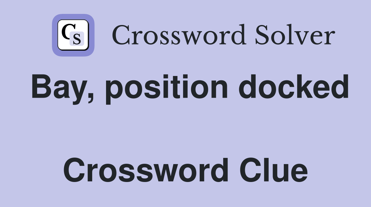 Bay, position docked  Crossword Clue