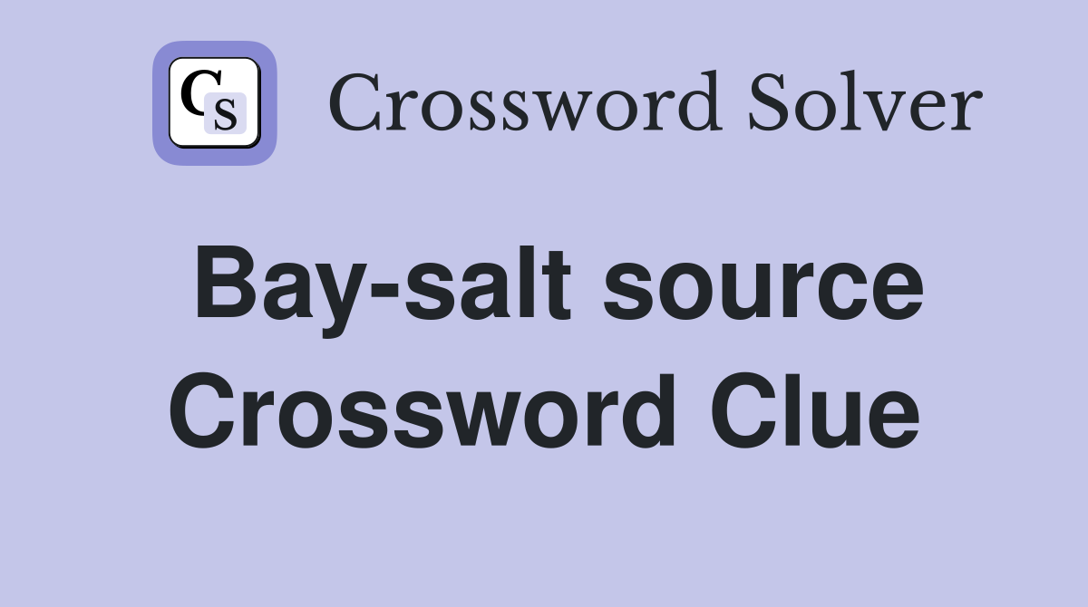 Bay-salt source Crossword Clue