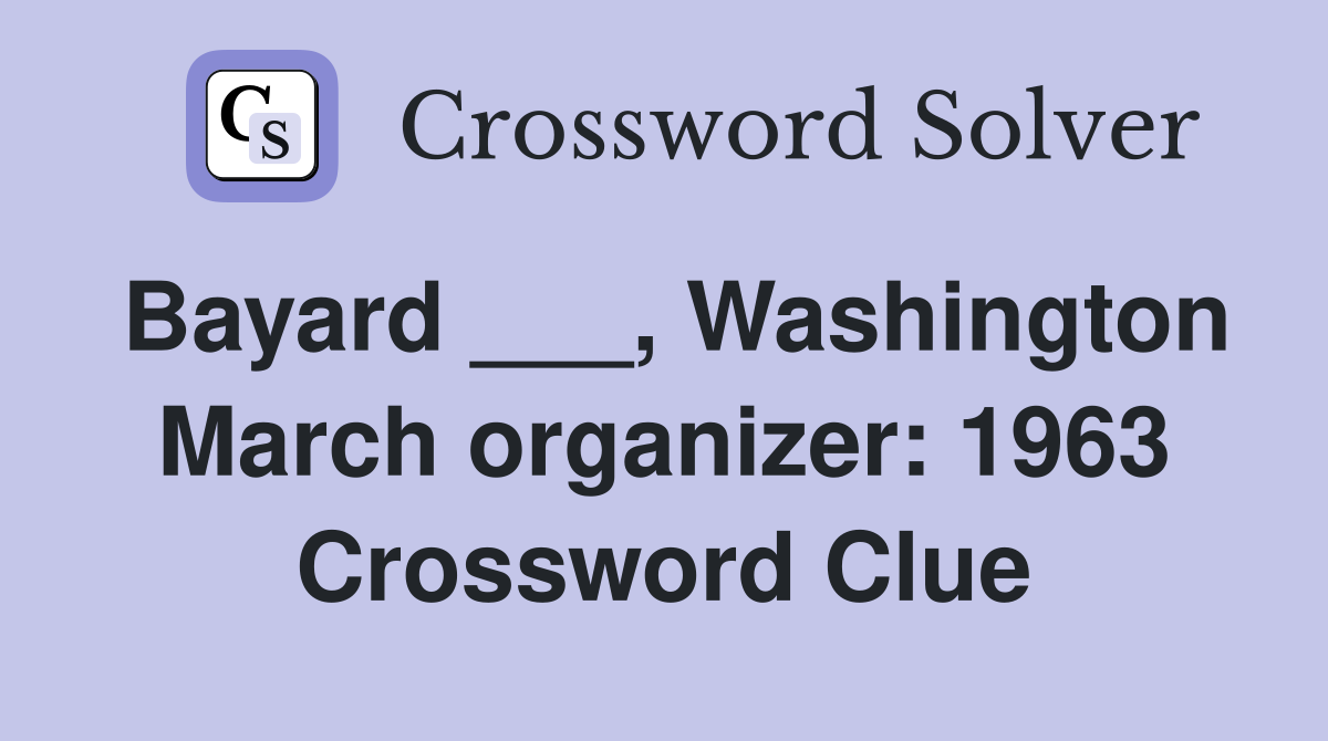 Bayard ___, Washington March organizer: 1963 Crossword Clue