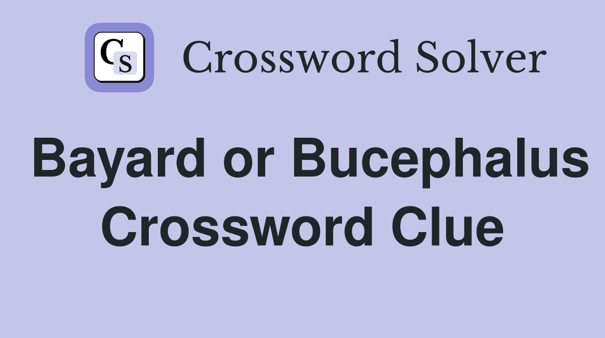 Bayard or Bucephalus Crossword Clue