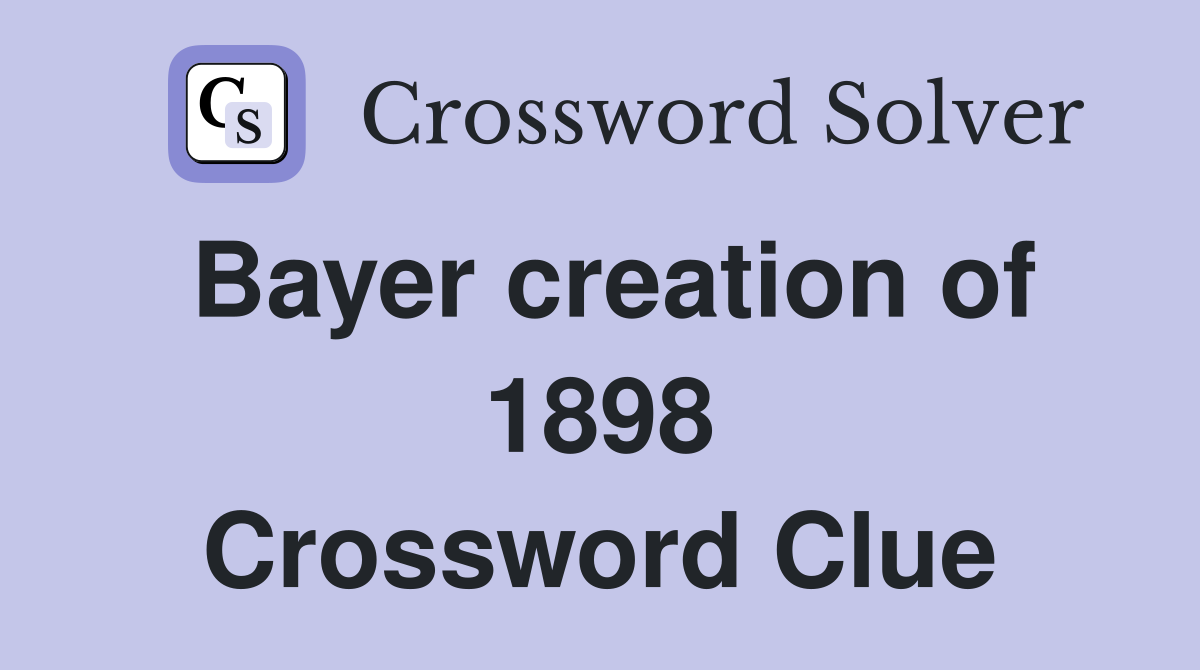 Bayer creation of 1898 Crossword Clue