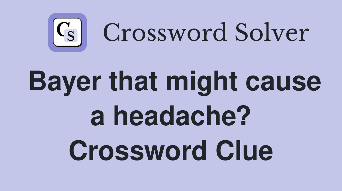 Bayer that might cause a headache? Crossword Clue