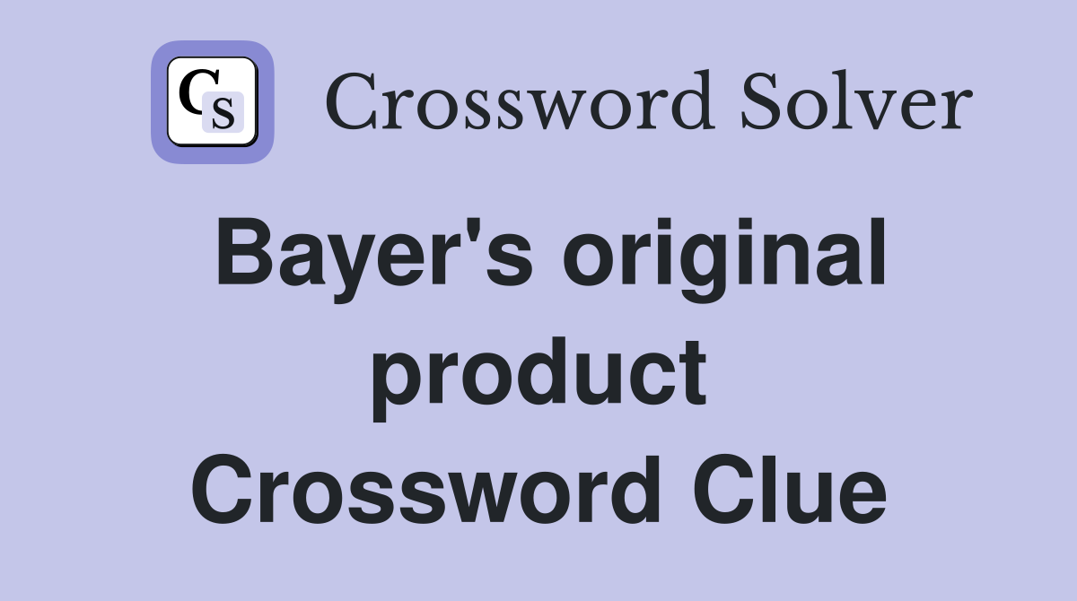 Bayer's original product Crossword Clue