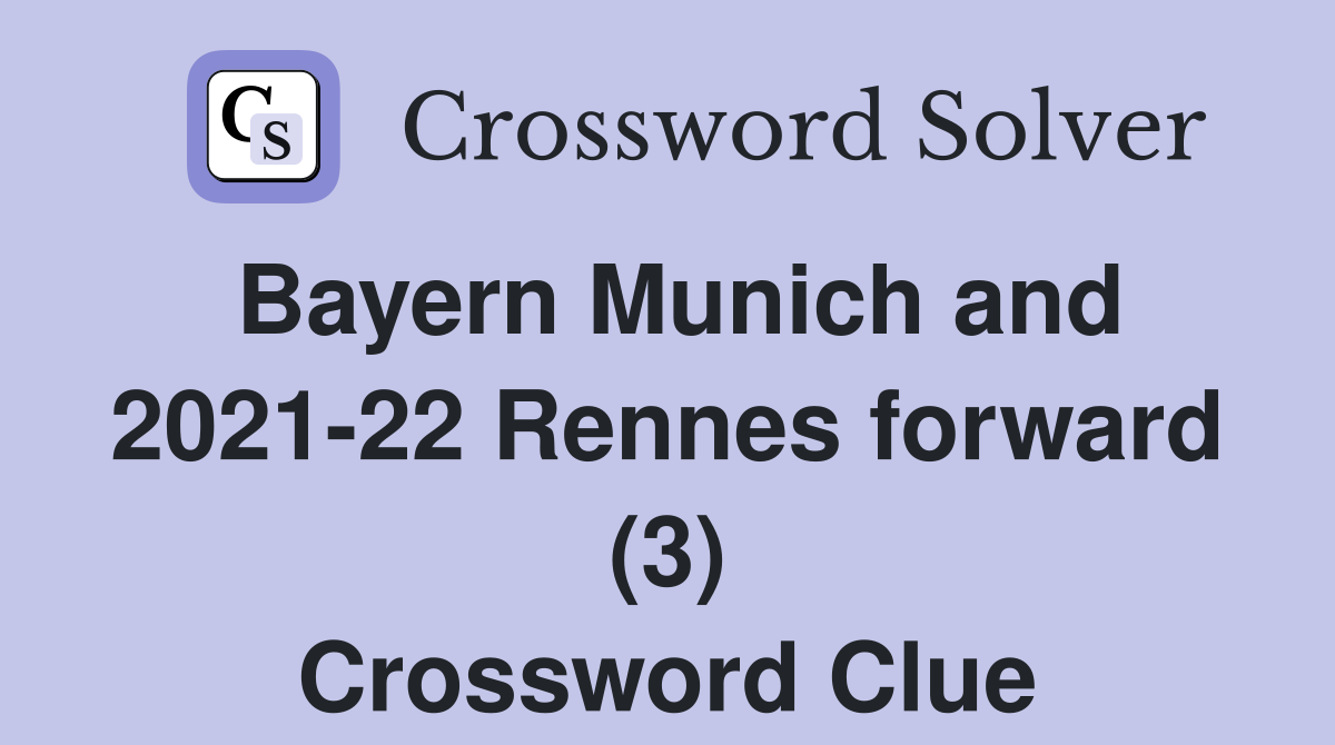 Bayern Munich and 2021-22 Rennes forward (3) Crossword Clue