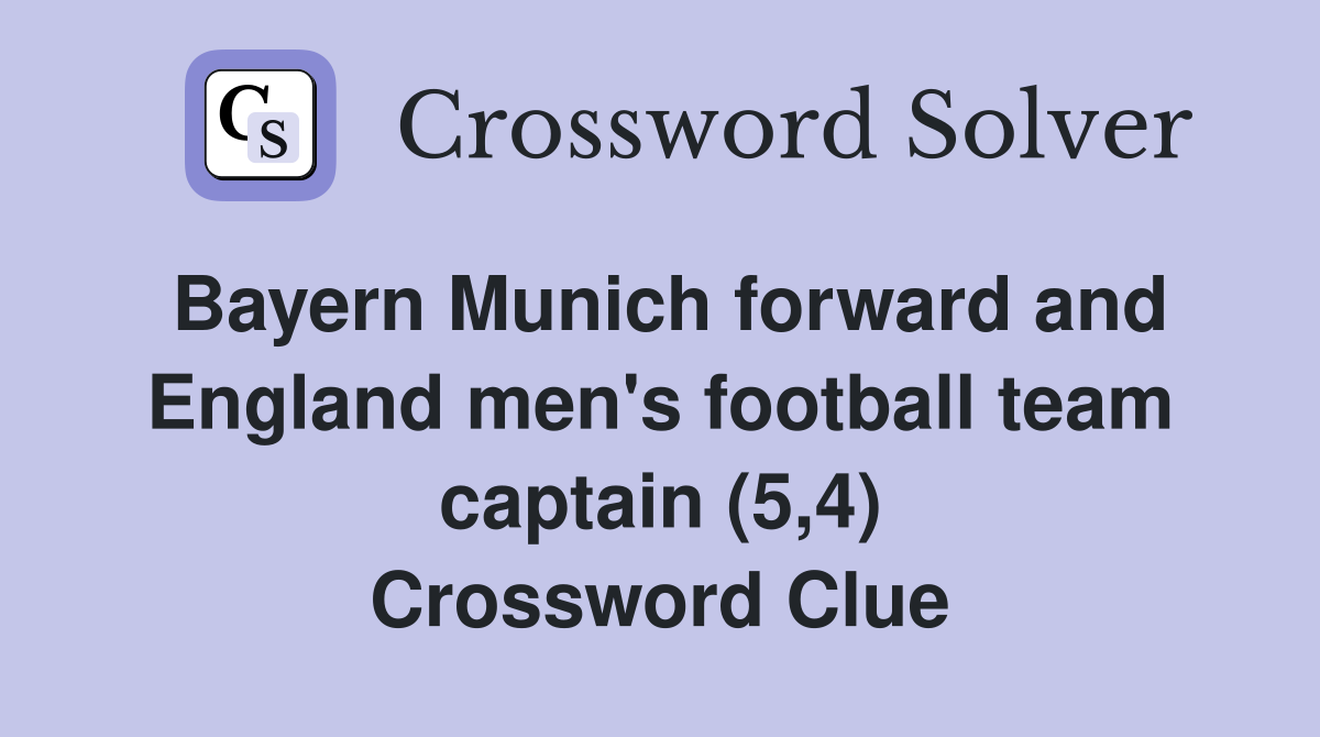 Bayern Munich forward and England men's football team captain (5,4) Crossword Clue