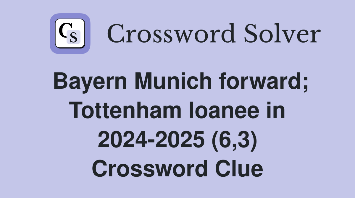 Bayern Munich forward; Tottenham loanee in 2024-2025 (6,3) Crossword Clue