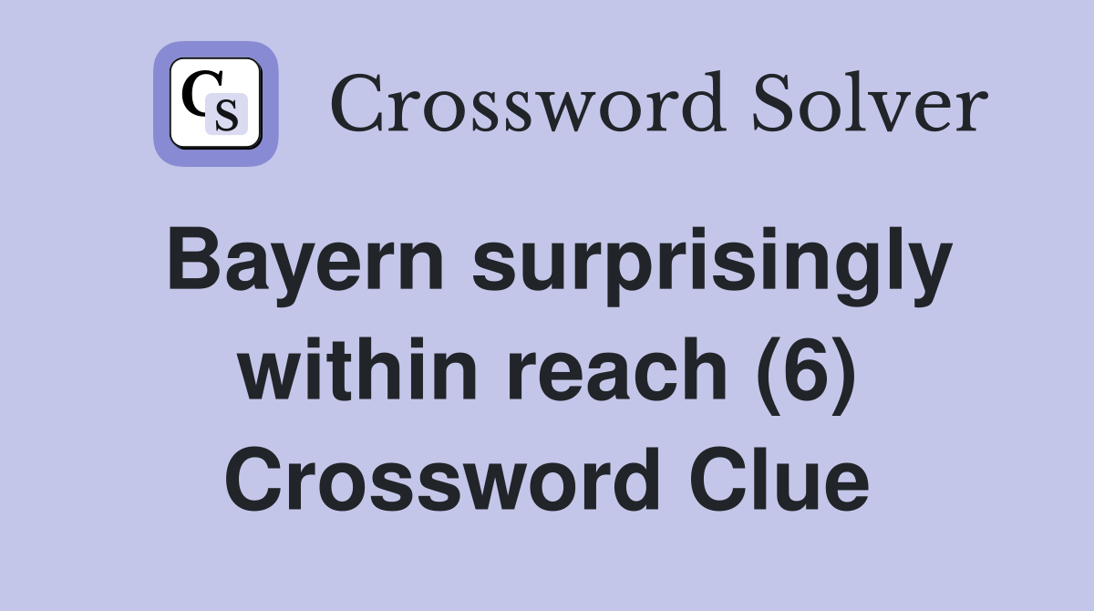Bayern surprisingly within reach (6) Crossword Clue