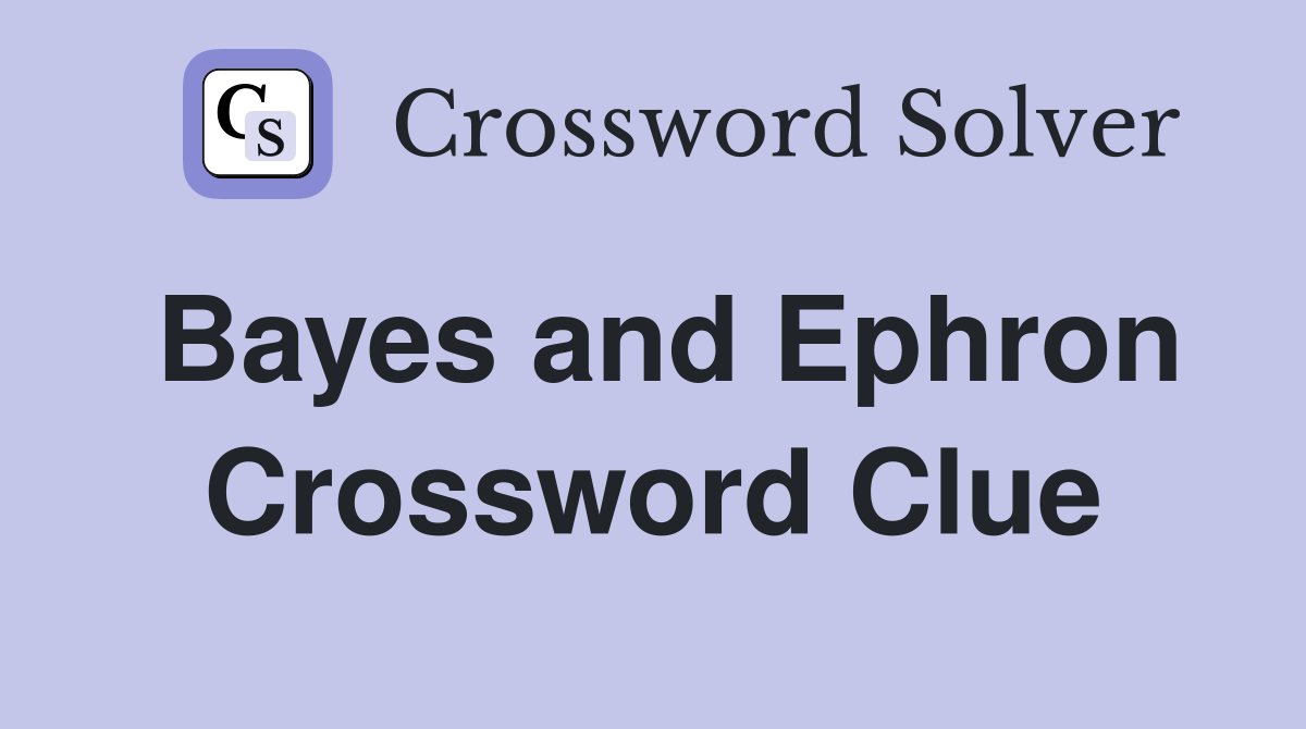 Bayes and Ephron Crossword Clue
