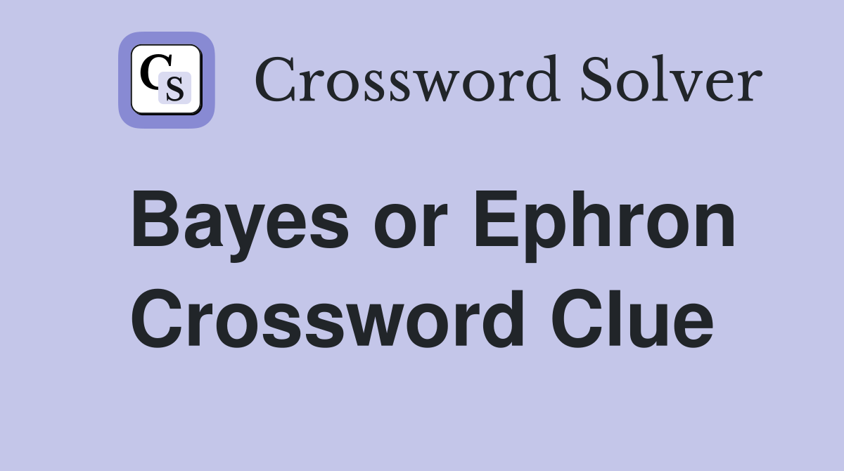 Bayes or Ephron Crossword Clue