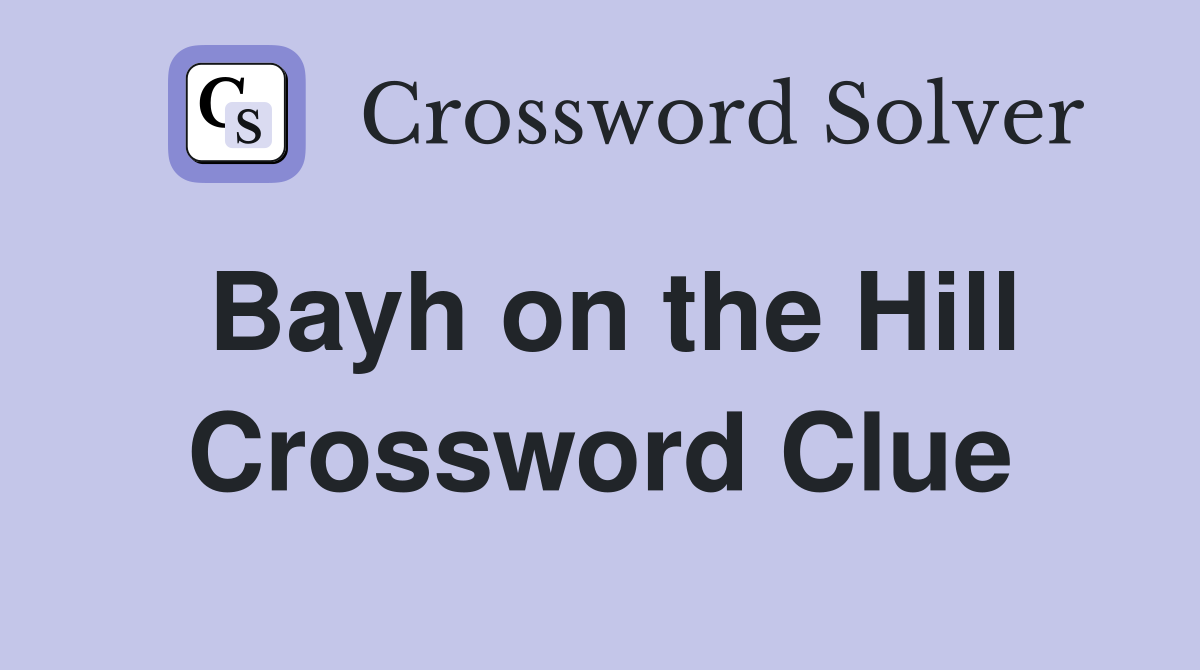 Bayh on the Hill Crossword Clue