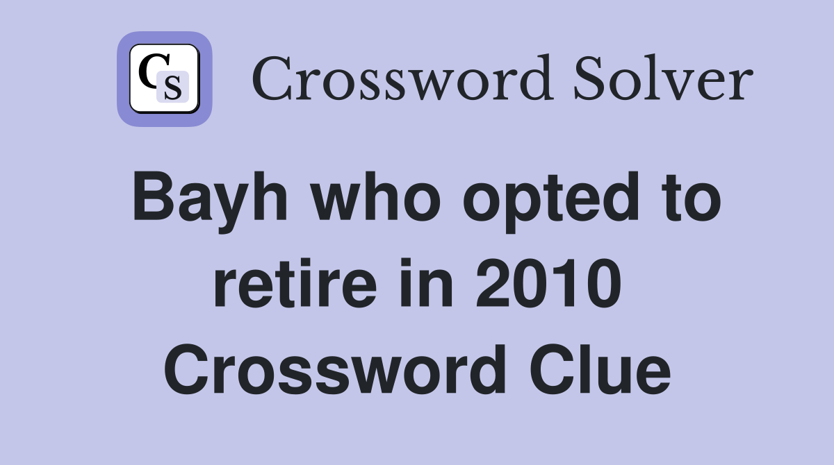 Bayh who opted to retire in 2010 Crossword Clue