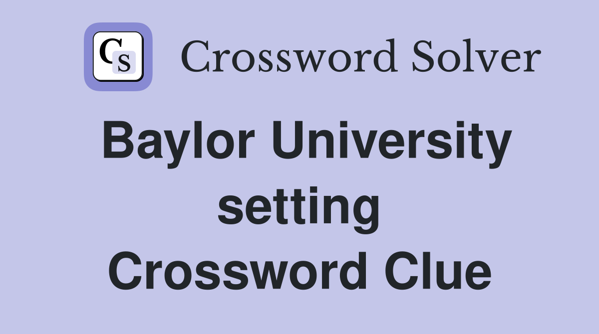 Baylor University setting Crossword Clue