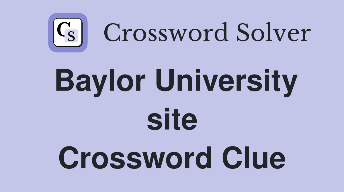 Baylor University site Crossword Clue